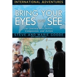 INTERNATIONAL ADVENTURES SERIES<br>Bring Your Eyes and See: Our Journey Into Justice, Compassion, and Action