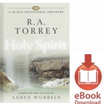 A 30 DAY DEVOTIONAL TREASURY<br>R.A. Torrey on the Holy Spirit<br>E-book downloads