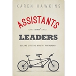 ASSISTANTS AND LEADERS<br>Building Effective Ministry Partners