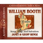 AUDIOBOOK: CHRISTIAN HEROES: THEN & NOW<br>William Booth: Soup, Soap, and Salvation