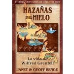 HEROES CRISTIANOS DE AYER Y HOY<BR>Hazanas en el hielo<br>La vida de Wilfred Grenfell