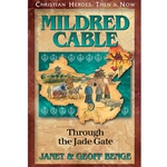 CHRISTIAN HEROES: THEN & NOW<br>Mildred Cable: Through the Jade Gate