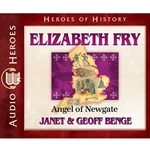 AUDIOBOOK: HEROES OF HISTORY<br>Elizabeth Fry: Angel of Newgate