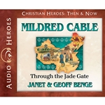 AUDIOBOOK: CHRISTIAN HEROES: THEN & NOW<br>Mildred Cable: Through the Jade Gate