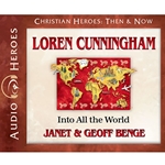 AUDIOBOOK: CHRISTIAN HEROES: THEN & NOW<br>Loren Cunningham: Into All the World