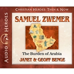 AUDIOBOOK: CHRISTIAN HEROES: THEN & NOW<br>Samuel Zwemer: The Burden of Arabia