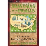 VIDAS CON LEGADO<br>Travesias de los Ingalls<br>La vida de Laura Ingalls Wilder