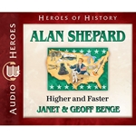 AUDIOBOOK: HEROES OF HISTORY<br>Alan Shepard: Higher and Faster