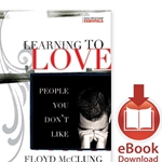 LEARNING TO LOVE PEOPLE YOU DON'T LIKE<br>How to Develop Love and Unity in Every Relationship<br/>E-book downloads