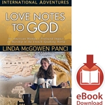 INTERNATIONAL ADVENTURES SERIES<br>Love Notes to God: An American Woman’s Profound Impact on Worship in the French-Speaking World<br/>E-book downloads