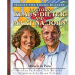 HEROES FOR YOUNG READERS<br>Doctors Klaus-Dieter and Martina John: Miracle in Peru