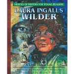 HEROES OF HISTORY FOR YOUNG READERS<br>Laura Ingalls Wilder: A Little House Life