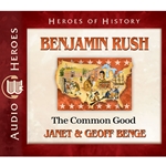 AUDIOBOOK: HEROES OF HISTORY<br>Benjamin Rush: The Common Good