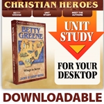 CHRISTIAN HEROES: THEN & NOW<br>DOWNLOADABLE Unit Study Curriculum Guide<br>Betty Greene