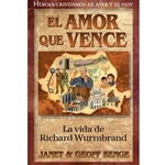 HEROES CRISTIANOS DE AYER Y DE HOY<br>El amor que vence - La vida de Richard Wurmbrand