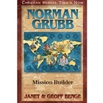 CHRISTIAN HEROES: THEN & NOW<br>Norman Grubb : Mission Builder