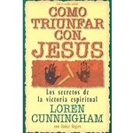 COMO TRIUNFAR CON JESUS<br>Los secretos de la victoria espiritual