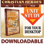 CHRISTIAN HEROES: THEN & NOW<br>DOWNLOADABLE Unit Study Curriculum Guide<br>Eric Liddell