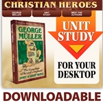 CHRISTIAN HEROES: THEN & NOW<br>DOWNLOADABLE Unit Study Curriculum Guide<br>George Muller