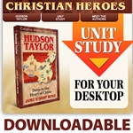 CHRISTIAN HEROES: THEN & NOW<BR>DOWNLOADABLE Unit Study Curriculum Guide<br>Hudson Taylor
