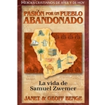 HEROES CRISTIANOS DE AYER Y DE HOY<BR>Pasion por un pueblo abandonado: La vida de Samuel Zwemer