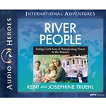 AUDIOBOOK: INTERNATIONAL ADVENTURES SERIES<br>River People<br>Taking God's Love and Transforming Power to the Amazon