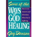 SOME OF THE WAYS OF GOD IN HEALING<br>How to get answers and directions when you are suffering