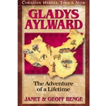 CHRISTIAN HEROES: THEN & NOW<BR>Gladys Aylward: The Adventure of a Lifetime