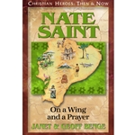 CHRISTIAN HEROES: THEN & NOW<BR>Nate Saint: On a Wing and a Prayer