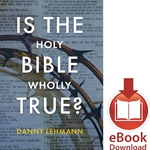 IS THE HOLY BIBLE WHOLLY TRUE?<br>E-book download