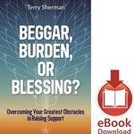 BEGGAR, BURDEN, OR BLESSING?<br>Overcoming Your Greatest Obstacles in Raising Support <br>E-book downloads