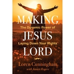 MAKING JESUS LORD<br>The Dynamic Power of Laying Down Your Rights