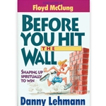 BEFORE YOU HIT THE WALL<br>Shaping up Spiritually to Win