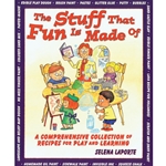 THE STUFF THAT FUN IS MADE OF<br>A Comprehensive Collection of Recipes for Play & Learning