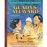 HEROES FOR YOUNG READERS<BR>Gladys Aylward: Daring to Trust