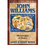 CHRISTIAN HEROES: THEN & NOW<BR>John Williams: Messenger of Peace