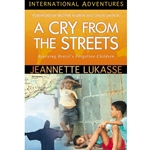 INTERNATIONAL ADVENTURES SERIES<BR>A Cry From The Streets: Rescuing Brazil's Forgotten Children