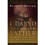 I DARED TO CALL HIM FATHER<br>The Miraculous Story of a Muslim Woman's Encounter With God