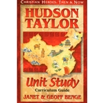 CHRISTIAN HEROES: THEN & NOW<BR>Unit Study Curriculum Guide<br>Hudson Taylor