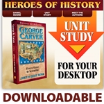 HEROES OF HISTORY<br>DOWNLOADABLE Unit Study Curriculum Guide<br>George Washington Carver
