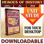 HEROES OF HISTORY<BR>DOWNLOADABLE Unit Study Curriculum Guide<br>George Washington