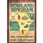 CHRISTIAN HEROES: THEN & NOW<BR>Rowland Bingham: Into Africa's Interior