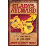 HEROES CRISTIANOS DE AYER Y HOY<BR>Gladys Aylward: La aventura de una vida