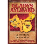 HEROES CRISTIANOS DE AYER Y DE HOY<BR>Gladys Aylward: La aventura de una vida