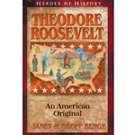 HEROES OF HISTORY<BR>Theodore Roosevelt: An American Original