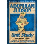 CHRISTIAN HEROES: THEN & NOW<BR>Unit Study Curriculum Guide<br>Adoniram Judson