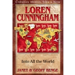 CHRISTIAN HEROES: THEN & NOW<BR>Loren Cunningham: Into All the World