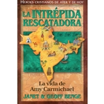 HEROES CRISTIANOS DE AYER Y DE HOY<BR>La intrepida rescatadora - La vida de Amy Carmichael