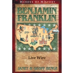 HEROES OF HISTORY<BR>Benjamin Franklin: Live Wire