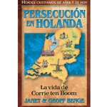 HEROES CRISTIANOS DE AYER Y DE HOY<BR>Persecución en Holanda - La vida de Corrie ten Boom